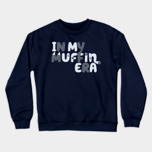 In My Muffin Era Crewneck Sweatshirt